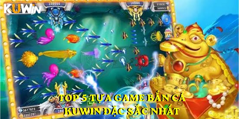 Top 5 tựa game bắn cá KUWIN đặc sắc nhất