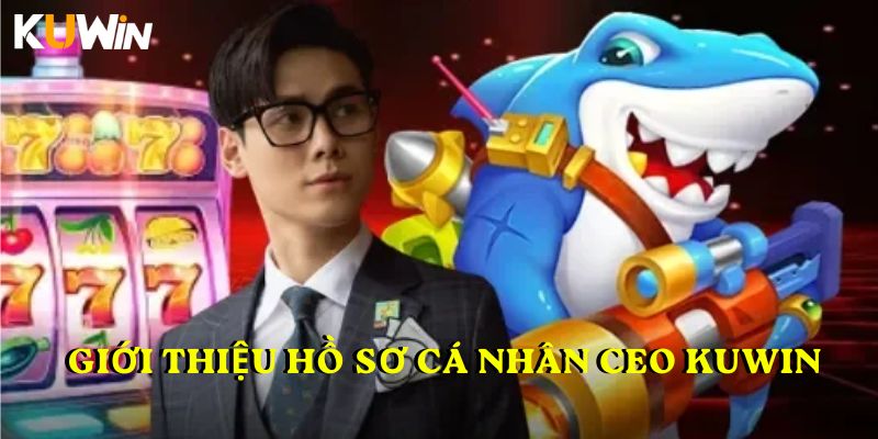 Giới thiệu hồ sơ cá nhân CEO KUWIN