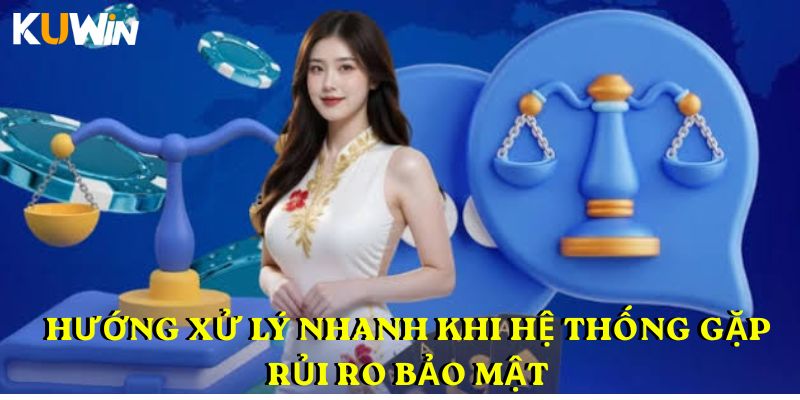 Hướng xử lý nhanh khi hệ thống gặp rủi ro bảo mật