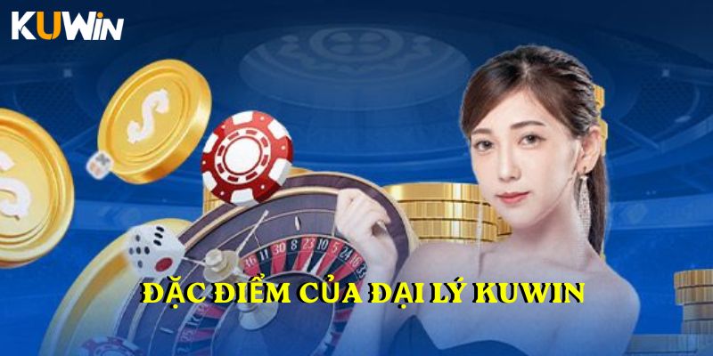 Đặc điểm của Đại lý KUWIN