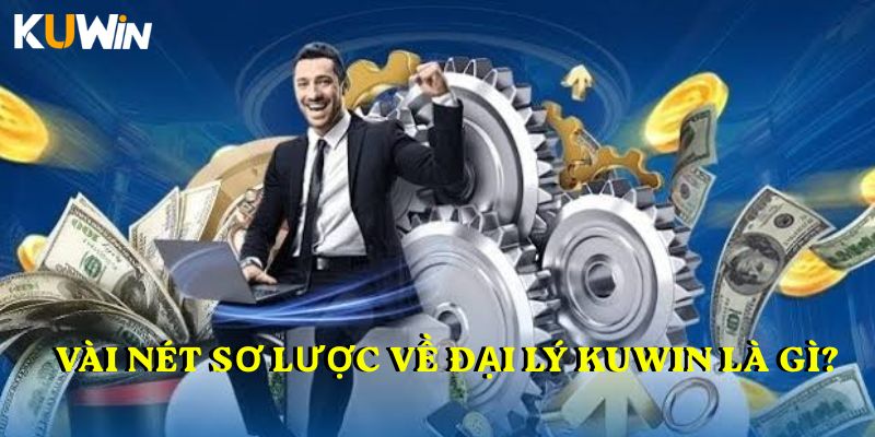 Vài nét sơ lược về Đại lý KUWIN là gì?