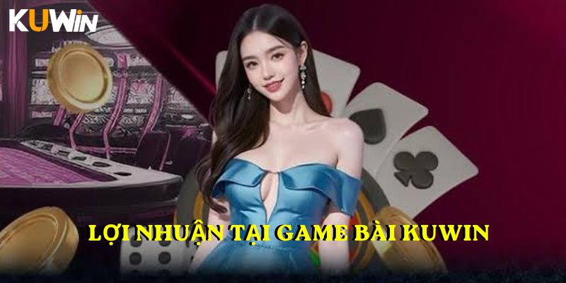 Lợi nhuận tại Game bài KUWIN