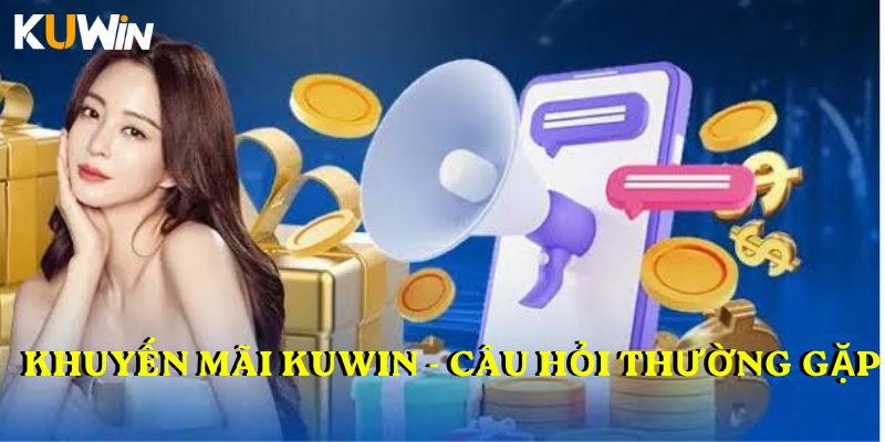 Khuyến mãi KUWIN - câu hỏi thường gặp