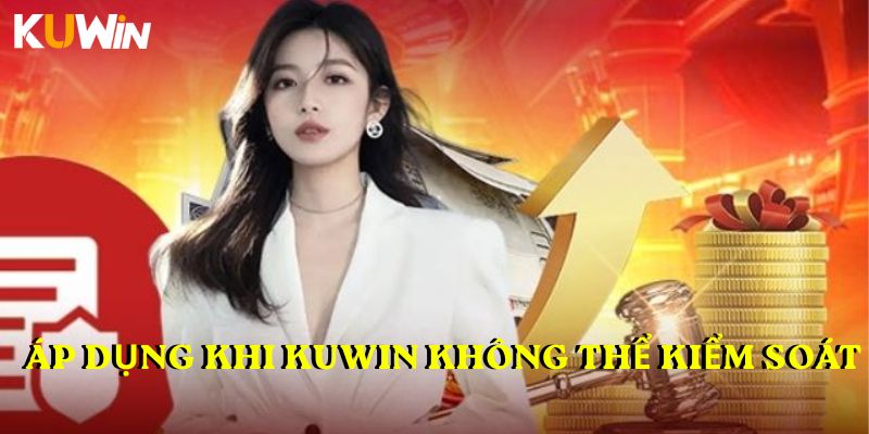 Áp dụng khi KUWIN không thể kiểm soát