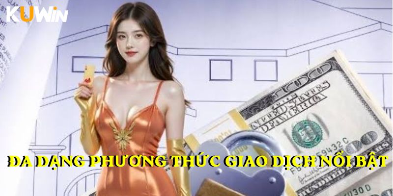 Đa dạng phương thức giao dịch nổi bật