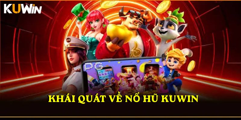 Khái quát về nổ hũ KUWIN