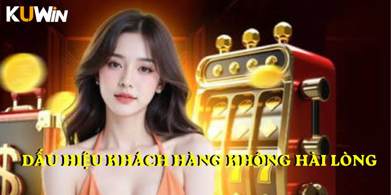 Dấu hiệu khách hàng không hài lòng