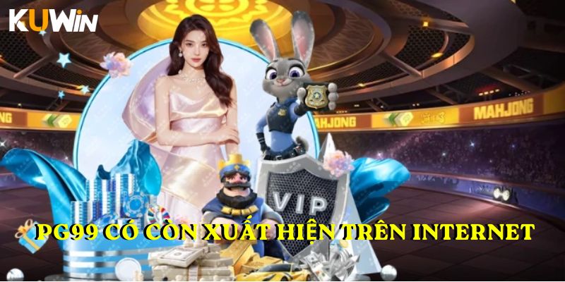 PG99 có còn xuất hiện trên Internet không