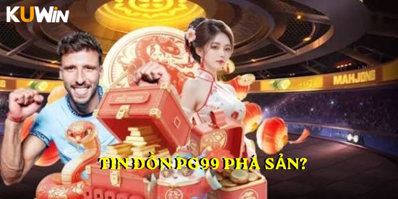 Tin đồn PG99 phá sản?
