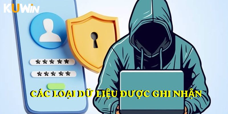 Các loại dữ liệu được ghi nhận trong quá trình sử dụng