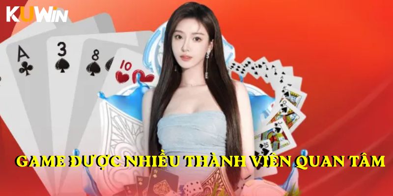 Game được nhiều thành viên quan tâm trong tin tức KUWIN