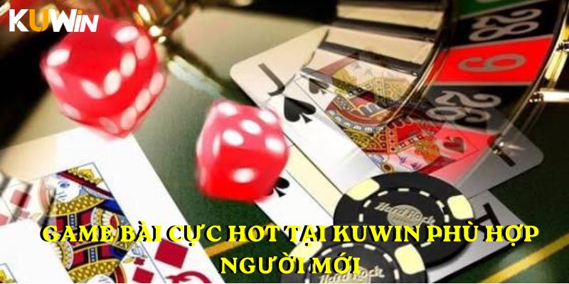 Game bài cực hot tại Kuwin phù hợp người mới