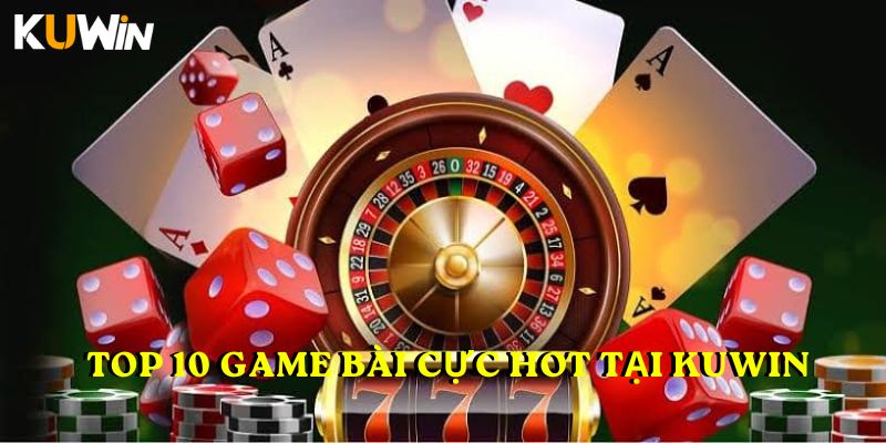 Top 10 game bài cực hot tại Kuwin