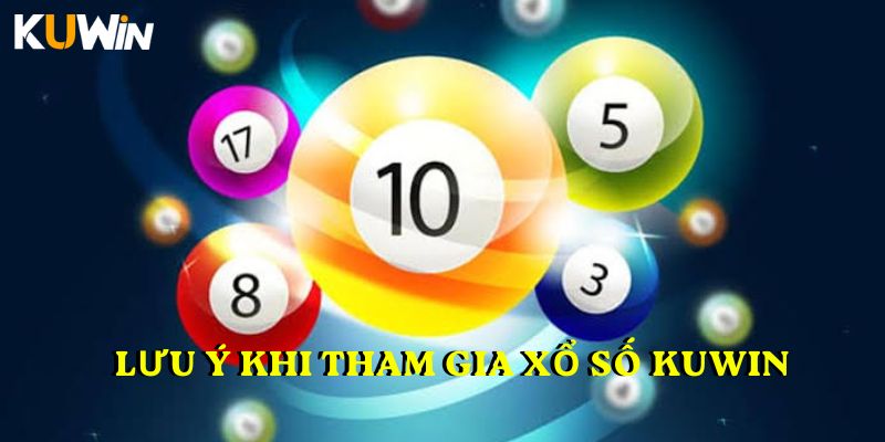Lưu ý khi tham gia xổ số KUWIN