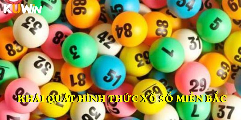 Khái quát hình thức Xổ số miền Bắc tại KUWIN